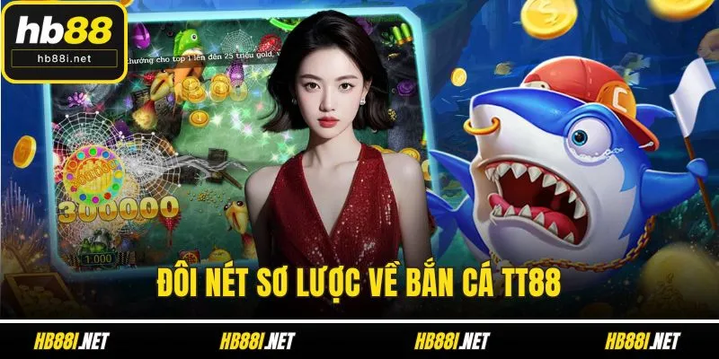 Đôi nét sơ lược về bắn cá TT88