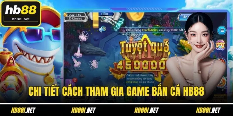 Chi tiết cách tham gia game bắn cá HB88