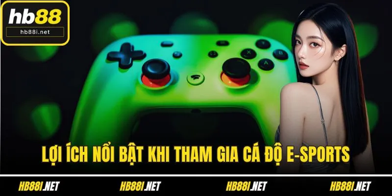 Lợi ích nổi bật khi tham gia cá độ E-sports