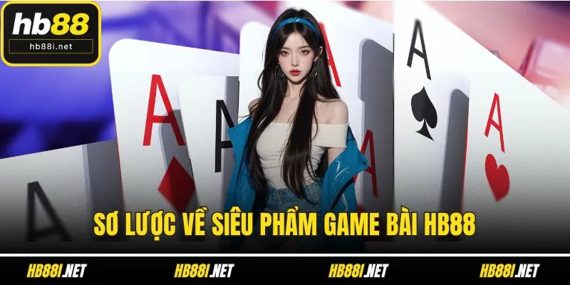 Sơ lược về siêu phẩm game bài HB88