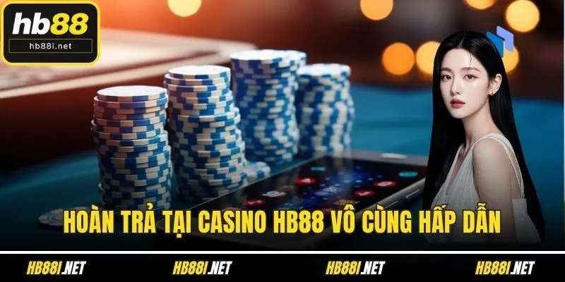 Hoàn trả tại Casino HB88 vô cùng hấp dẫn