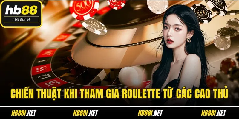 Chiến thuật khi tham gia roulette từ các cao thủ