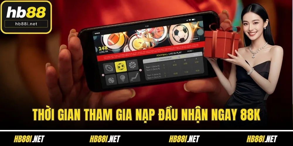 Thời gian tham gia nạp đầu nhận ngay 88k
