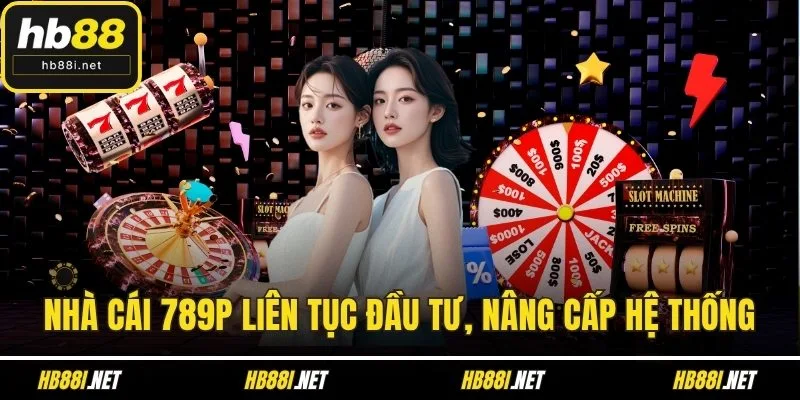 Nhà cái 789P liên tục đầu tư, nâng cấp hệ thống