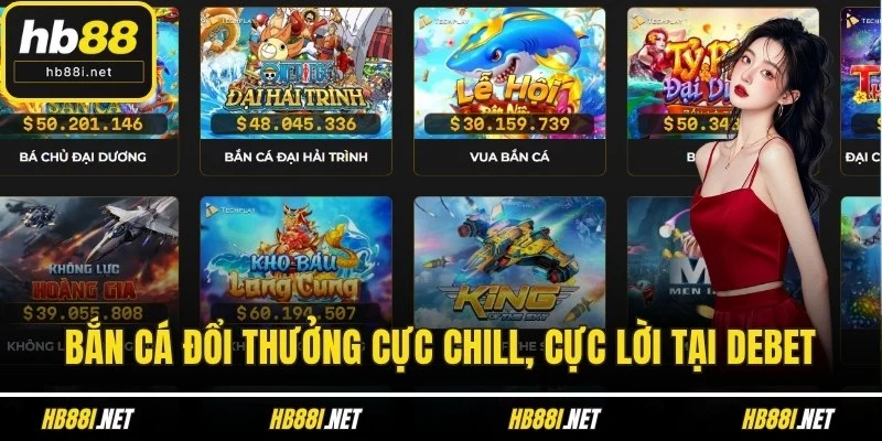 Bắn cá đổi thưởng cực chill, cực lời tại Debet