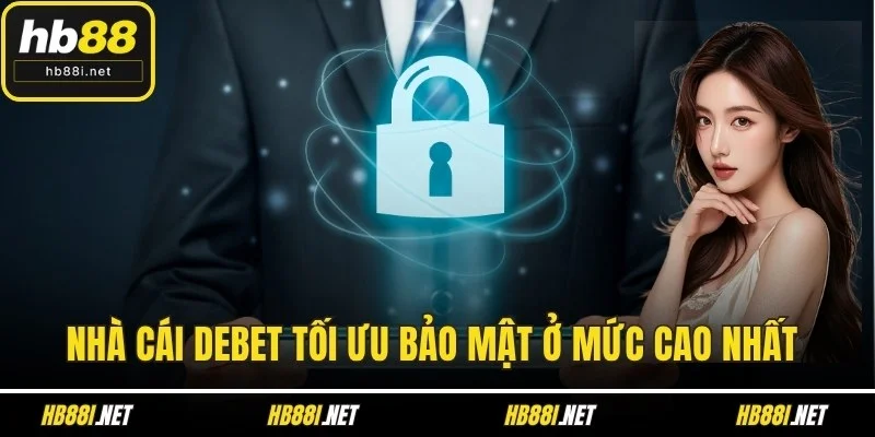 Nhà cái Debet tối ưu bảo mật ở mức cao nhất cho người chơi