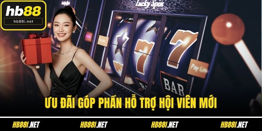 Ưu đãi góp phần hỗ trợ hội viên mới