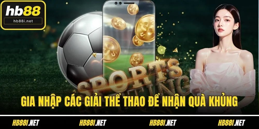 Gia nhập các giải thể thao để nhận quà khủng