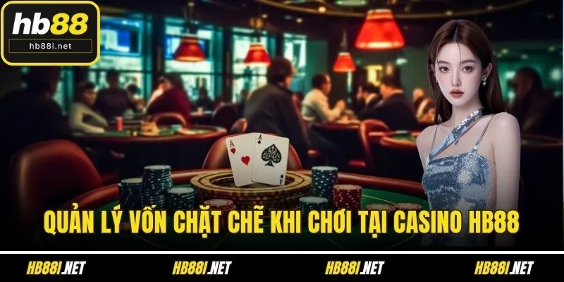 Quản lý vốn chặt chẽ khi chơi tại Casino HB88