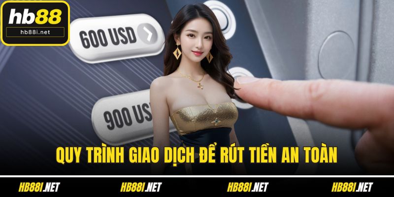 Quy trình giao dịch để rút tiền an toàn
