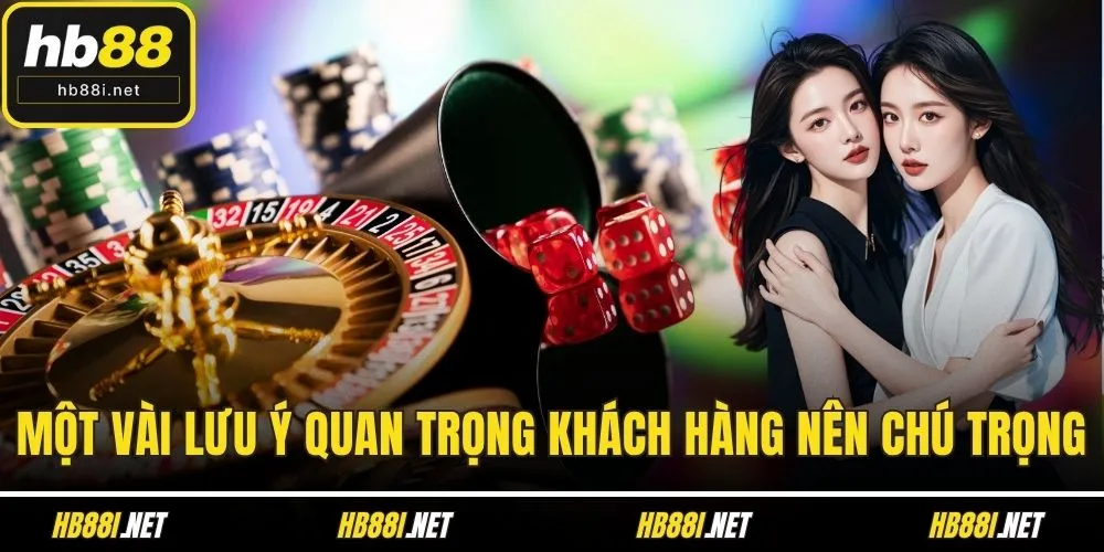 Một vài lưu ý quan trọng khách hàng nên chú trọng