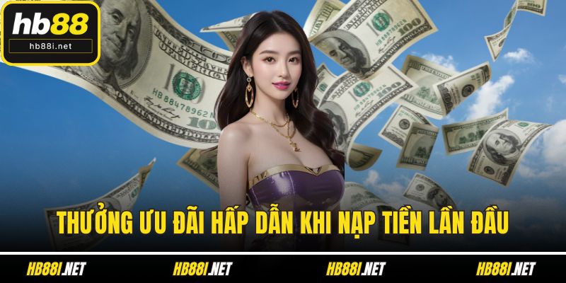 Thưởng ưu đãi hấp dẫn khi nạp tiền lần đầu