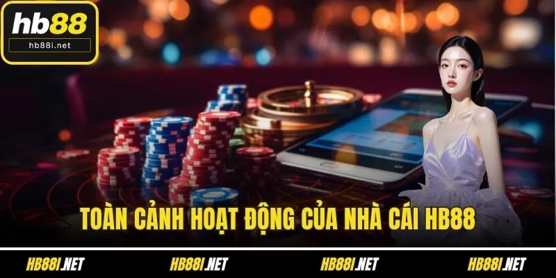 Toàn cảnh hoạt động của nhà cái HB88