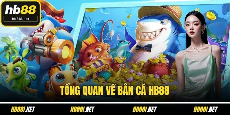 Tổng quan về bắn cá HB88