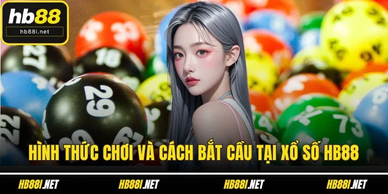 Hình thức chơi và cách bắt cầu tại xổ số HB88