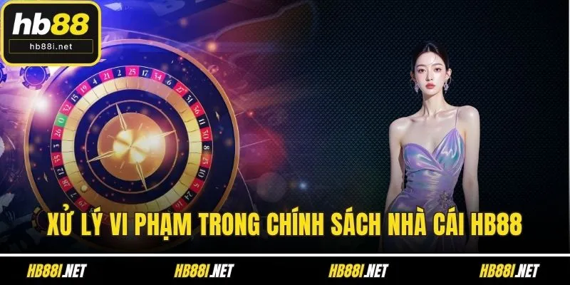 Xử lý vi phạm trong chính sách nhà cái HB88